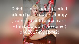 0069 - Long sucking cock, licking balls, cowgirl, doggy, cum in mouth and on ass - ffm Blowjob Threesome (ph62017e991bce2)